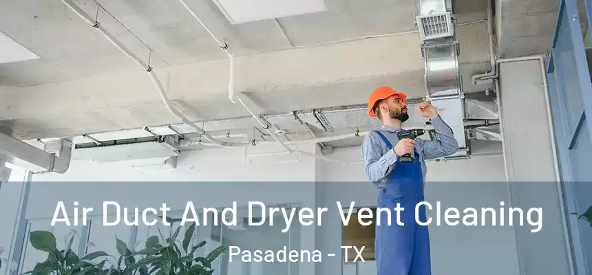  Air Duct And Dryer Vent Cleaning Pasadena - TX
