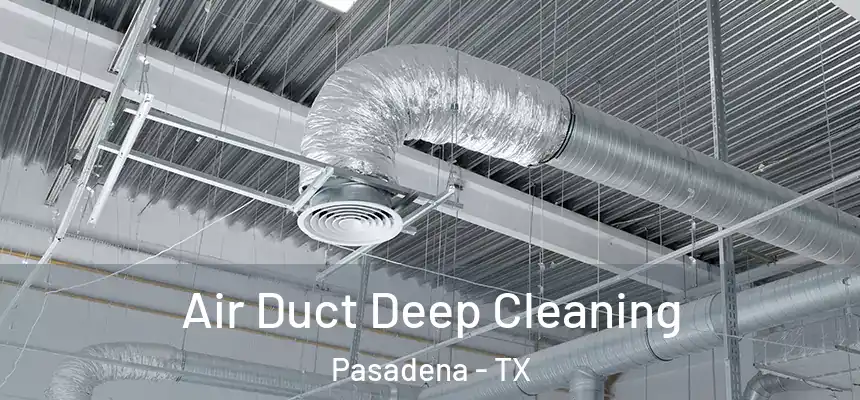  Air Duct Deep Cleaning Pasadena - TX