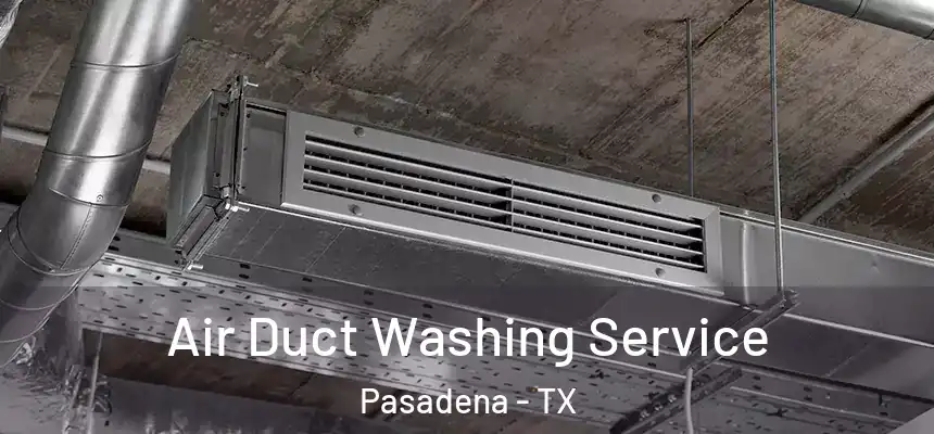  Air Duct Washing Service Pasadena - TX