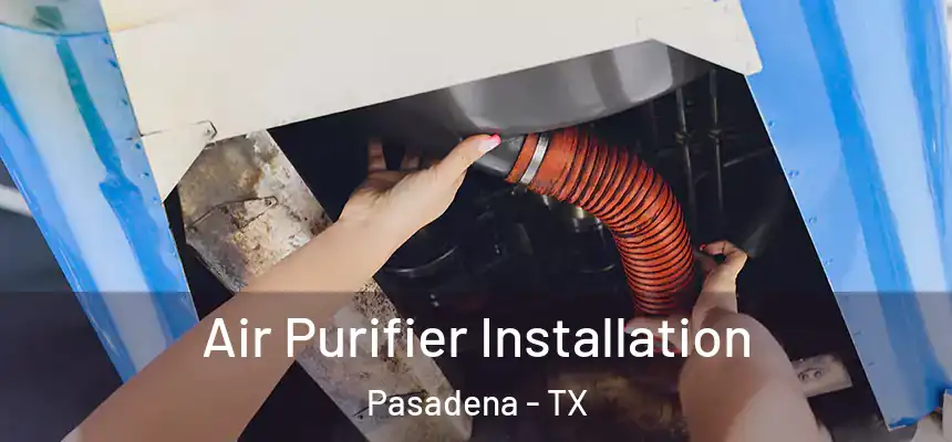  Air Purifier Installation Pasadena - TX