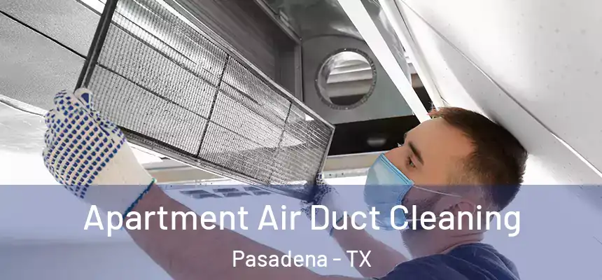  Apartment Air Duct Cleaning Pasadena - TX