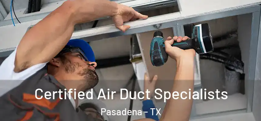  Certified Air Duct Specialists Pasadena - TX