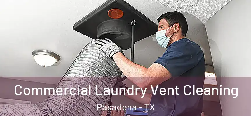 Commercial Laundry Vent Cleaning Pasadena - TX