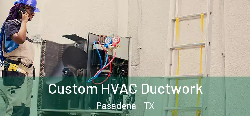  Custom HVAC Ductwork Pasadena - TX