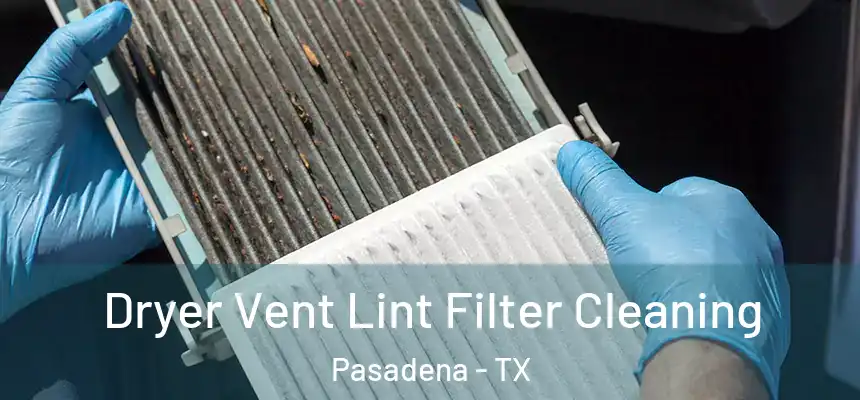 Dryer Vent Lint Filter Cleaning Pasadena - TX