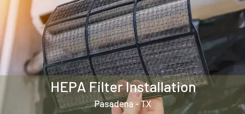 HEPA Filter Installation Pasadena - TX
