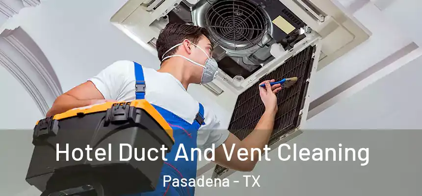  Hotel Duct And Vent Cleaning Pasadena - TX
