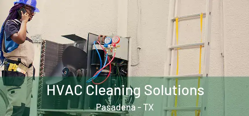  HVAC Cleaning Solutions Pasadena - TX