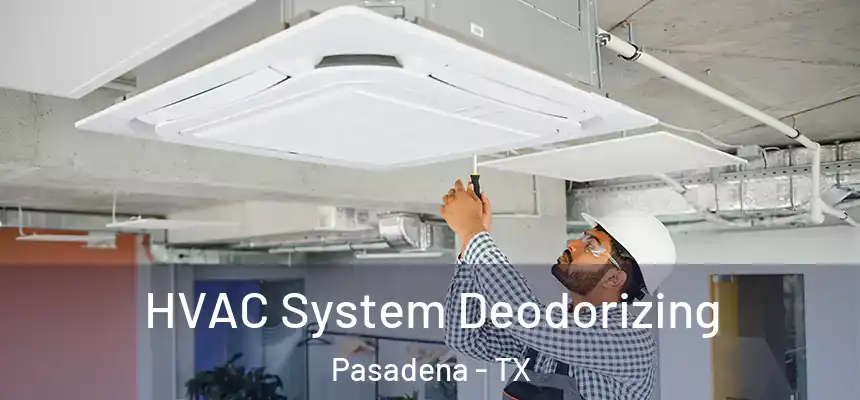  HVAC System Deodorizing Pasadena - TX
