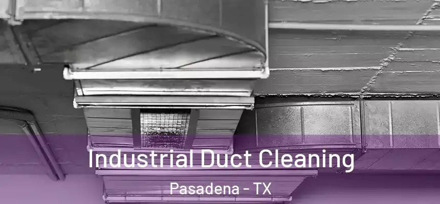  Industrial Duct Cleaning Pasadena - TX