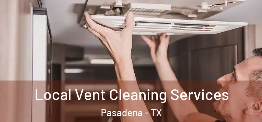  Local Vent Cleaning Services Pasadena - TX