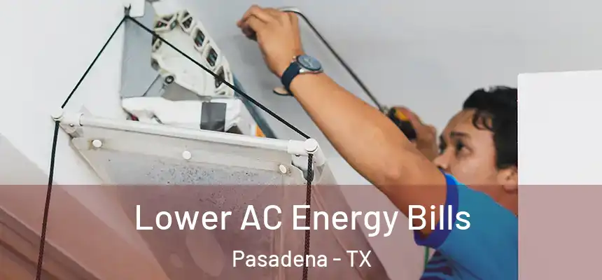 Lower AC Energy Bills Pasadena - TX