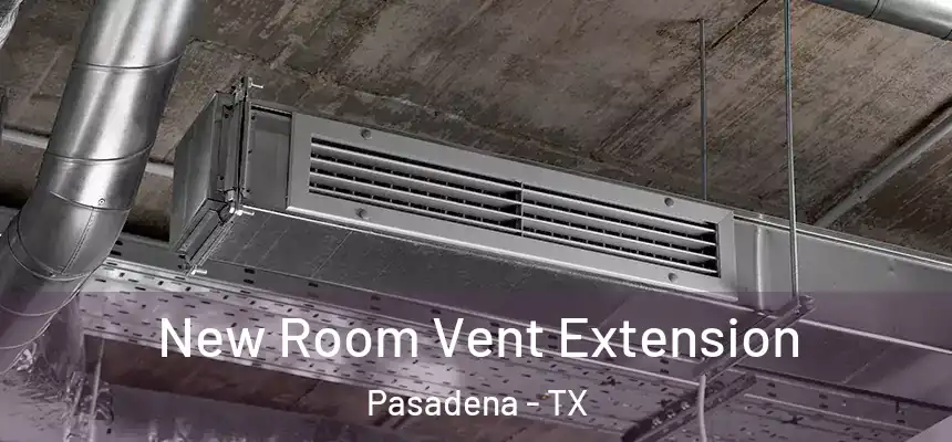  New Room Vent Extension Pasadena - TX