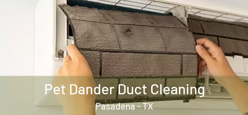  Pet Dander Duct Cleaning Pasadena - TX