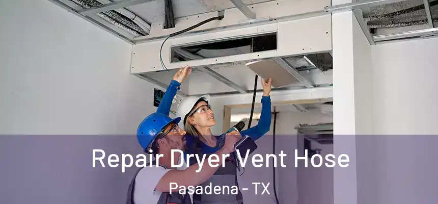  Repair Dryer Vent Hose Pasadena - TX