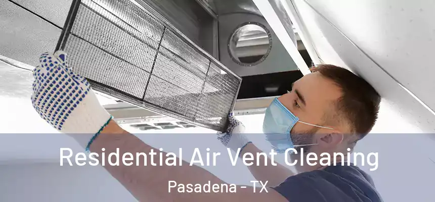  Residential Air Vent Cleaning Pasadena - TX