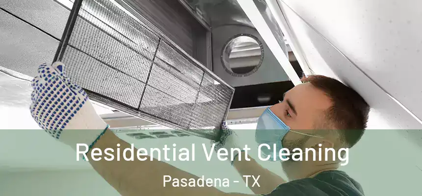  Residential Vent Cleaning Pasadena - TX