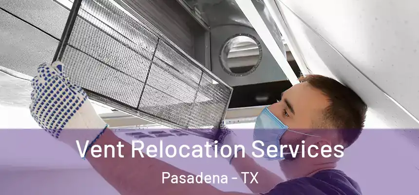  Vent Relocation Services Pasadena - TX