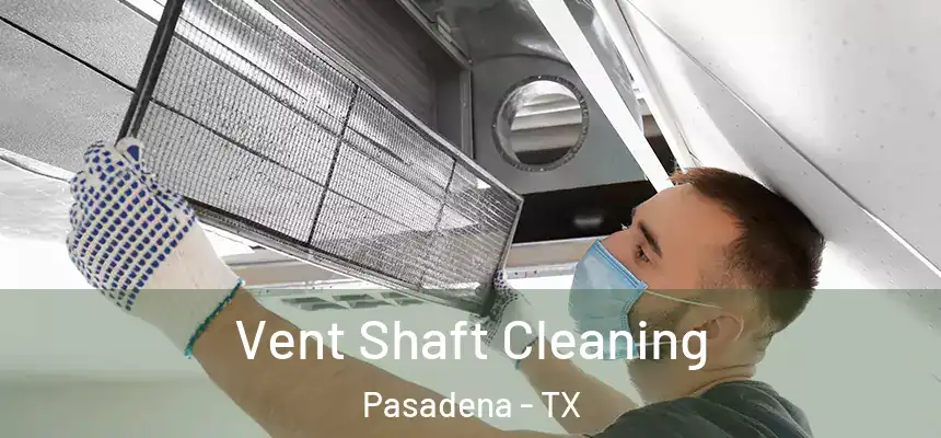Vent Shaft Cleaning Pasadena - TX