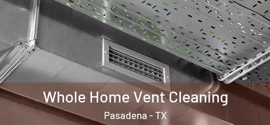  Whole Home Vent Cleaning Pasadena - TX
