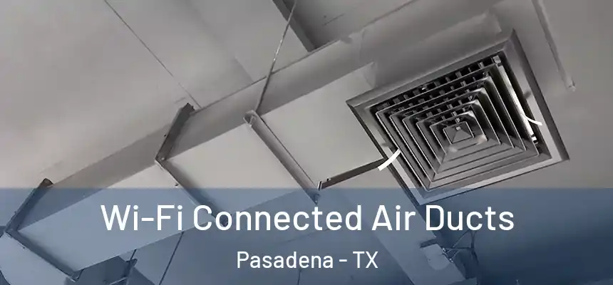  Wi-Fi Connected Air Ducts Pasadena - TX